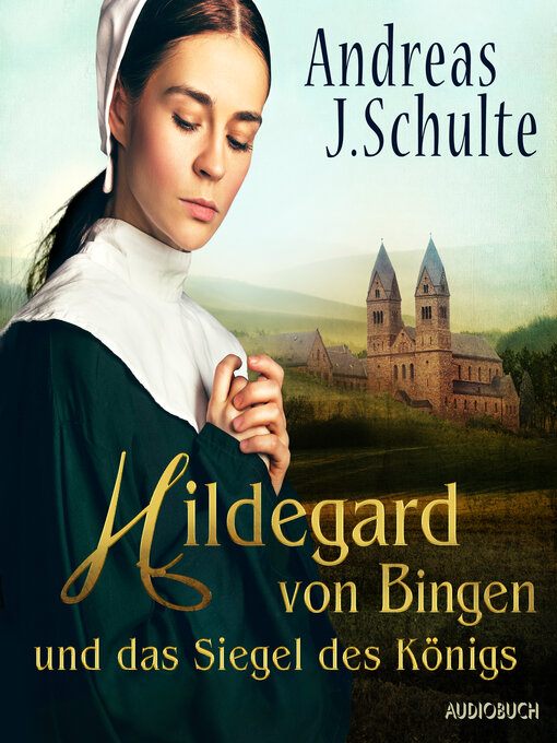 Title details for Hildegard von Bingen und das Siegel des Königs by Andreas J. Schulte - Available